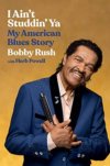 Bobby Rush - I Ain't Studdin' Ya: My American Blues Story PAPERBACK BOOK Bobby Rush - I Ain't Studdin' Ya: My American Blues Story PAPERBACK BOOK